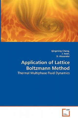 Könyv Application of Lattice Boltzmann Method - Thermal Multiphase Fluid Dynamics Qingming Chang