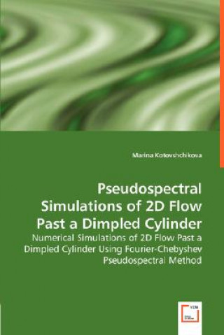 Książka Pseudospectral Simulations of 2D Flow Past a Dimpled Cylinder - Numerical Simulations of 2D Flow Past a Dimpled Cylinder Using Fourier-Chebyshev Pseud Marina Kotovshchikova