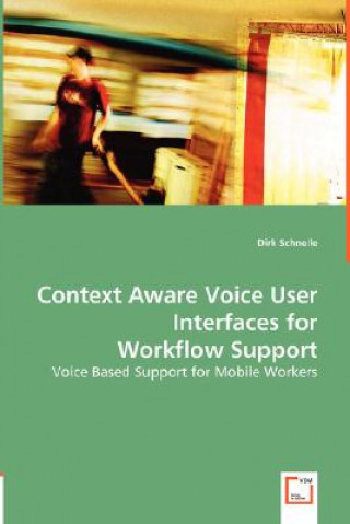 Knjiga Context Aware Voice User Interfaces for Workflow Support Dirk Schnelle