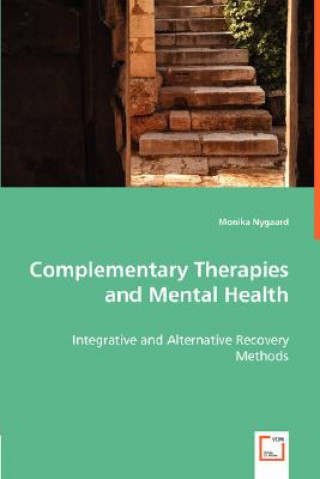 Carte Complementary Therapies and Mental Health - Integrative and Alternative Recovery Methods Monika Nygaard