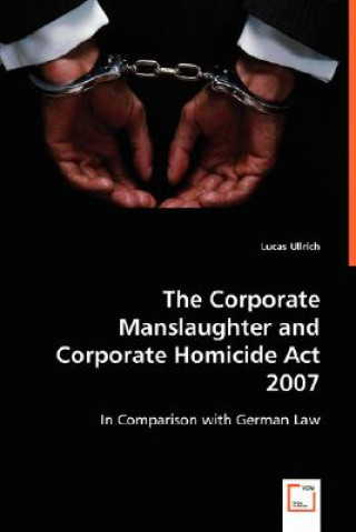 Книга Corporate Manslaughter and Corporate Homicide Act 2007 Lucas Ullrich