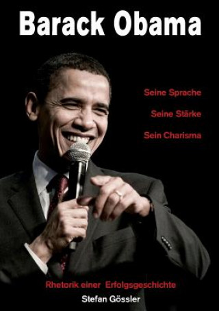 Книга Barack Obama - Seine Sprache, Seine Starke, Sein Charisma Stefan Gössler