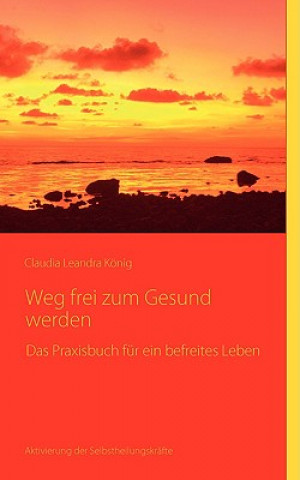 Knjiga Weg frei zum Gesundwerden Claudia Leandr König