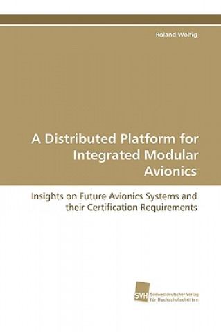 Kniha Distributed Platform for Integrated Modular Avionics Roland Wolfig