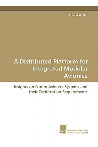 Książka Distributed Platform for Integrated Modular Avionics Roland Wolfig