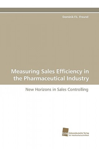 Könyv Measuring Sales Efficiency in the Pharmaceutical Industry Dominik F.L. Freund