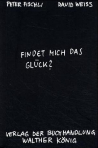 Libro Fischli, Peter /Weiss, David. Findet mich das Glück? Weiss