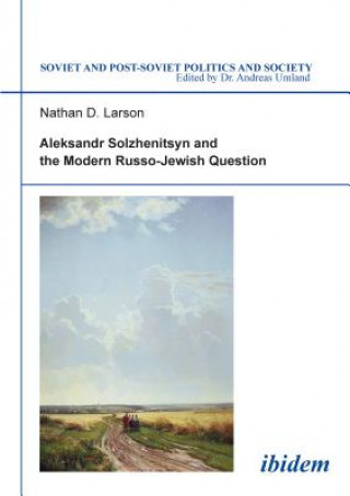 Carte Aleksandr Solzhenitsyn and the Modern Russo-Jewish Question. Nathan D. Larson