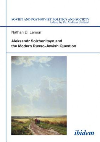 Książka Aleksandr Solzhenitsyn and the Modern Russo-Jewish Question. Nathan D. Larson