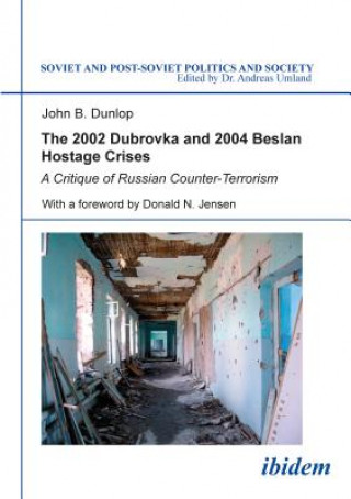 Buch 2002 Dubrovka and 2004 Beslan Hostage Crises - A Critique of Russian Counter-Terrorism John B. Dunlop