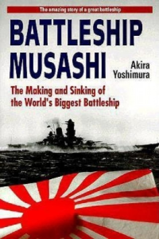 Kniha Battleship Musashi: The Making And Sinking Of The World's Biggest Battleship Akira Yoshimura