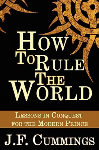 Kniha How to Rule the World J. F. Cummings