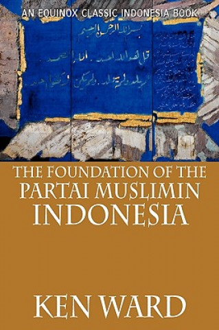Kniha Foundation of the Partai Muslimin Indonesia Ken Ward