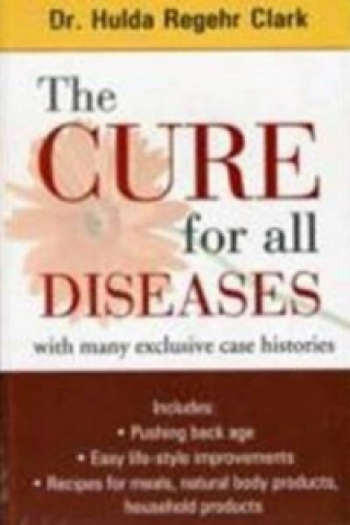 Kniha Cure for All Diseases Clark Regehr Hulda