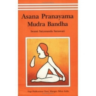Könyv Asana, Pranayama, Mudra and Bandha Swami Satyanand Saraswati