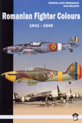 Kniha Romanian Fighter Colours, 1941-1945 Teodor Liviu Morusanu
