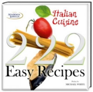 Kniha 222 Easy Italian Recipes Academia Barilla