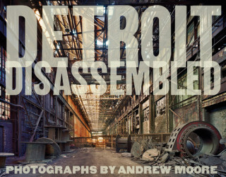 Книга Detroit Disassembled Andrew Moore
