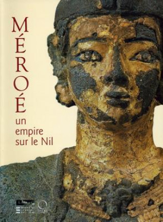 Kniha Meroe: Un Empire Sur Le Nil [empire on the Nile] Guillemette Andreu-Lanoe