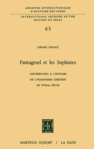 Könyv Pantagruel Et Les Sophistes, Contribution a L'histoire De L'humanisme Chretien Au XVIieme Siecle G rard Defaux
