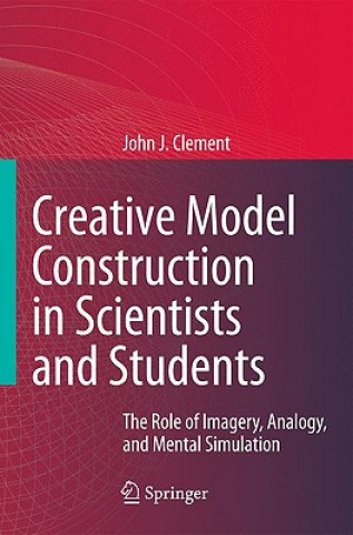 Carte Creative Model Construction in Scientists and Students John J. Clement