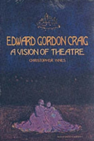 Book Edward Gordon Craig: A Vision of Theatre Christopher Innes
