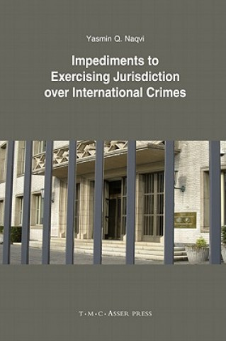 Buch Impediments to Exercising Jurisdiction over International Crimes Yasmin Naqvi