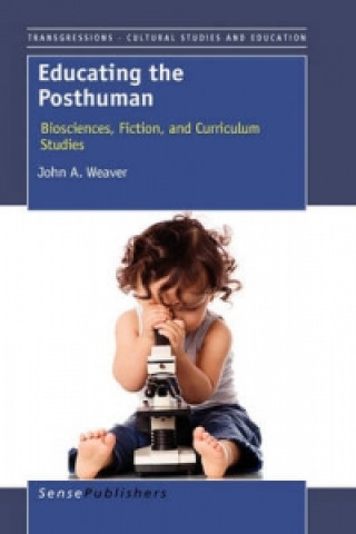 Knjiga Educating the Posthuman John A. Weaver