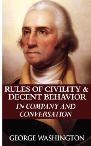 Könyv Rules of Civility & Decent Behavior in Company and Conversation George Washington