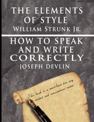 Kniha Elements of Style by William Strunk jr. & How To Speak And Write Correctly by Joseph Devlin - Special Edition William Strunk jr.