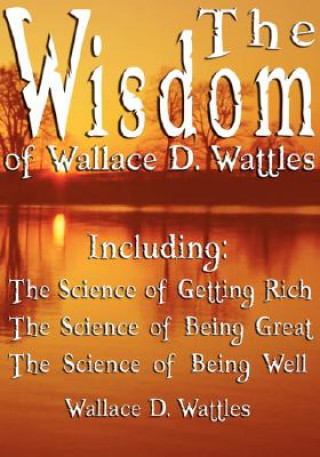 Könyv Wisdom of Wallace D. Wattles - Including Wallace