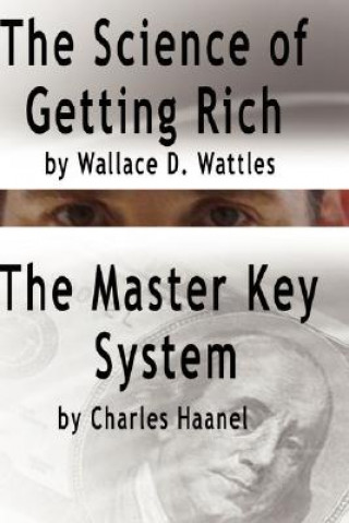 Kniha Science of Getting Rich by Wallace D. Wattles AND The Master Key System by Charles Haanel Wallace D Wattles