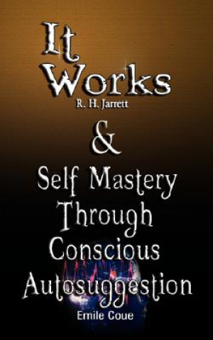 Książka It Works by R. H. Jarrett AND Self Mastery Through Conscious Autosuggestion by Emile Coue R.