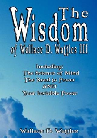 Knjiga Wisdom of Wallace D. Wattles III - Including Wallace