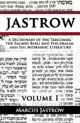 Könyv Dictionary of the Targumim, the Talmud Babli and Yerushalmi, and the Midrashic Literature, Volume I Marcus Jastrow