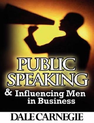 Kniha Public Speaking & Influencing Men In Business Dale Carnegie