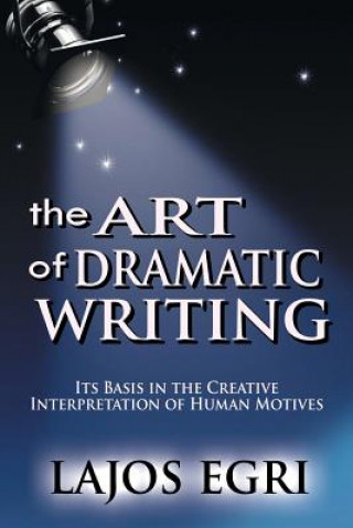 Kniha Art Of Dramatic Writing Lajos Egri