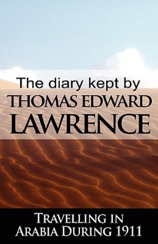 Kniha Diary Kept by T. E. Lawrence While Travelling in Arabia During 1911 T. E. Lawrence