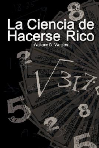 Carte Ciencia de Hacerse Rico / The Science of Getting Rich Wallace D. Wattles