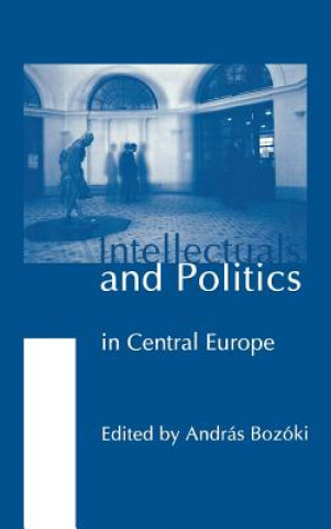 Livre Intellectuals and Politics in Central Europe Andras Bozoki