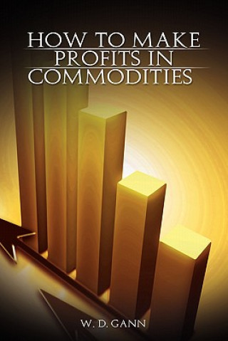 Kniha How to Make Profits In Commodities W. D. Gann