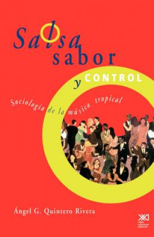Carte Salsa, Sabor y Control! Sociologia de La Musica Tropical Angel G. Quinte Rivera