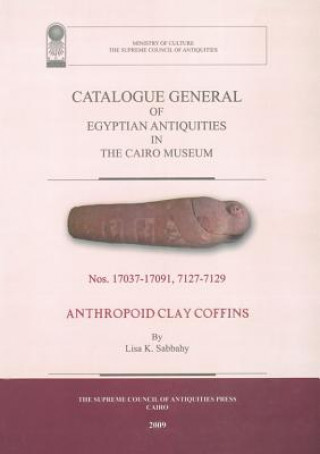 Carte CATALOGUE GENERAL OF EGYPTIAN ANTIQUITIES IN THE CAIRO MUSEUM: NOS 17037-17091, 7127-7219 Lisa Sabbahy