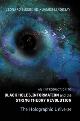 Kniha Introduction To Black Holes, Information And The String Theory Revolution, An: The Holographic Universe Leonard Susskind