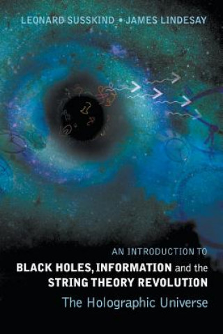 Book Introduction To Black Holes, Information And The String Theory Revolution, An: The Holographic Universe Susskind