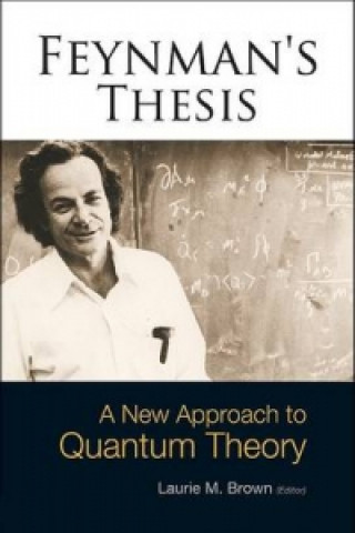 Könyv Feynman's Thesis - A New Approach To Quantum Theory Laurie M Brown