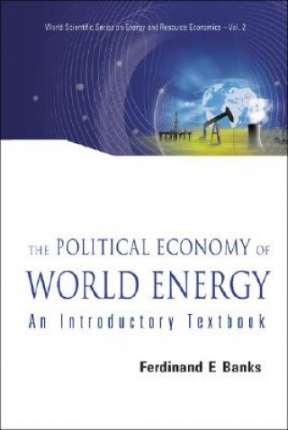 Könyv Political Economy Of World Energy, The: An Introductory Textbook Ferdinand E Banks