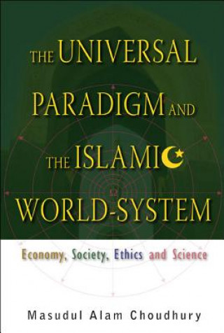 Livre Universal Paradigm And The Islamic World-system, The: Economy, Society, Ethics And Science Masudul Alam Choudhury