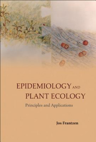 Kniha Epidemiology And Plant Ecology: Principles And Applications Jos Frantzen