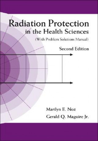 Książka Radiation Protection In The Health Sciences (With Problem Solutions Manual) (2nd Edition) Marilyn E Noz